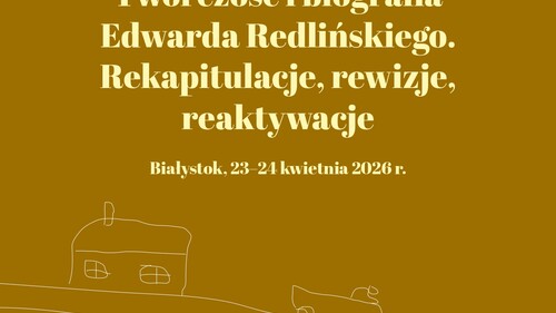 Twórczość i biografia Edwarda Redlińskiego. Rekapitulacje, rewizje, reaktywacje