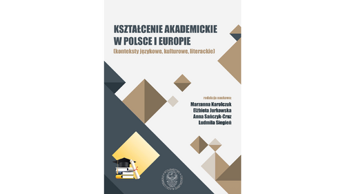 Kształcenie akademickie w Polsce i Europie. Konteksty językowe, kulturowe, literackie