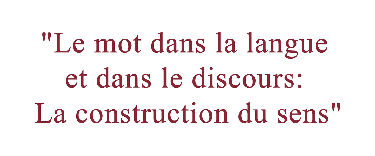 "Le mot dans la langue et dans le discours: La construction du sens"