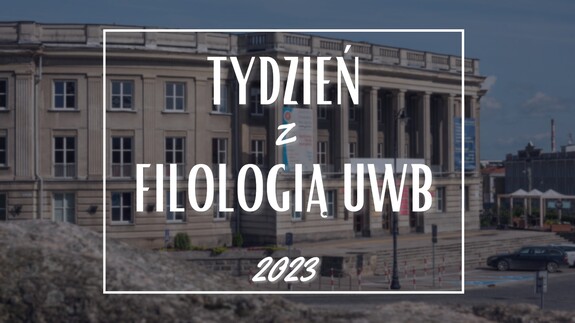 TYDZIEŃ Z FILOLOGIĄ UwB -  II odsłona