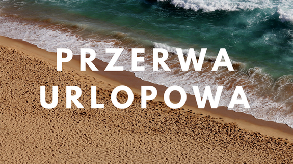 Przerwa urlopowa w dniach 16-18 sierpnia