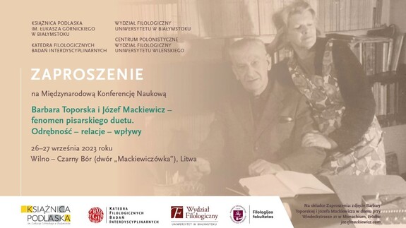 ZAPROSZENIE na Międzynarodową Konferencję Naukową BARBARA TOPORSKA I JÓZEF MACKIEWICZ - FENOMEN PISARSKIEGO DUETU. ODRĘBNOŚĆ - RELACJE - WPŁYWY