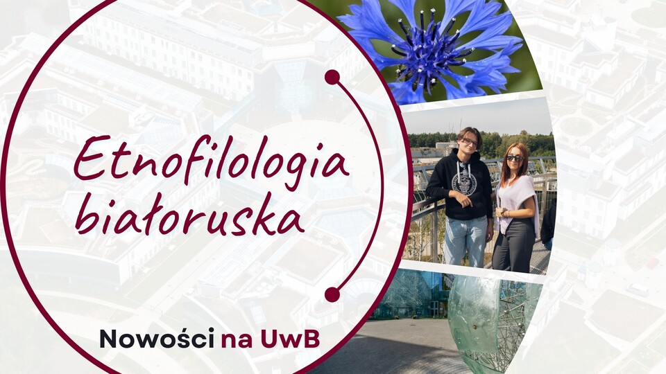 Etnofilologia białoruska – nowy kierunek w ofercie Wydziału Filologicznego Uniwersytetu w Białymstoku