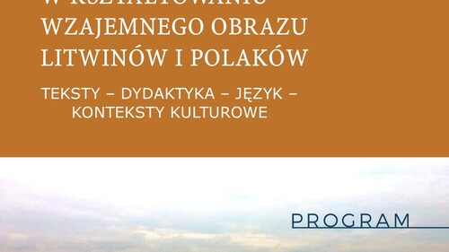 Międzynarodowa Konferencja Naukowa: "Rola literatury najnowszej w kształtowaniu wzajemnego obrazu Litwinów i Polaków. Teksty - dydaktyka - język - konteksty kulturowe"