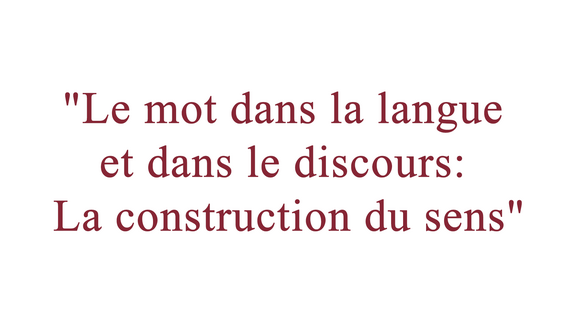 &#34;Le mot dans la langue et dans le discours: La construction du sens&#34;