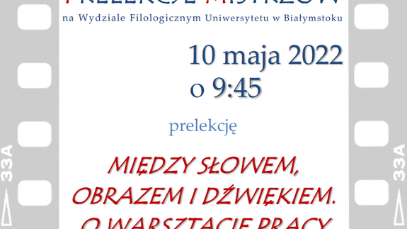 PRELEKCJE MISTRZÓW: MIEDZY SŁOWEM, OBRAZEM I DZWIEKIEM. O WARSZTACIE PRACY TŁUMACZA FILMOWEGO