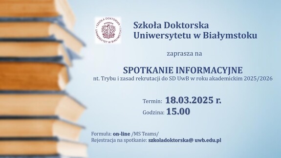 Szkoła Doktorska UwB - Spotkanie informacyjne nt. Trybu i zasad rekrutacji do SD UwB w roku akademickim 2025/2026 - 18.03.2025 r.