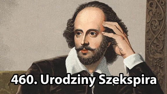 460. Urodziny Szekspira